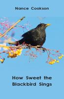 How Sweet the Blackbird Sings 1760416509 Book Cover