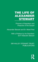 The Life of Alexander Stewart: Prisoner of Napoleon and Preacher of the Gospel (Sir Halley Stewart Trust: Publications) 1032882069 Book Cover