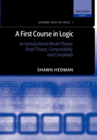 A First Course in Logic: An Introduction to Model Theory, Proof Theory, Computability, and Complexity (Oxford Texts in Logic) 0198529813 Book Cover