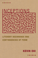 Inceptions: Literary Beginnings and Contingencies of Form 0823294633 Book Cover