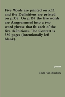 Five Words are printed on p.11 and five Definitions are printed on p.338. On p.167 the five words are Anagrammed into a two word phrase that fit each ... is 380 pages (intentionally left blank). 1312903406 Book Cover