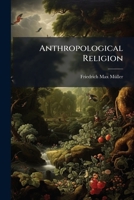 Anthropological Religion: The Gifford Lectures Delivered Before the University of Glasgow in 1891 1147024901 Book Cover