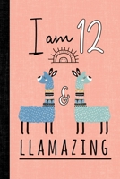 I Am 12 And Llamazing: A Llama Journal For 12 Year Old Girls 1796604305 Book Cover