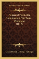 Nouveau Systeme De Colonisation Pour Saint-Domingue (1817) 1160214115 Book Cover