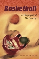 Basketball: A Biographical Dictionary 0313309523 Book Cover