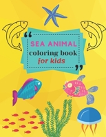 Sea Animal Coloring Book: A Coloring Book for Kids! B092PKQ41S Book Cover