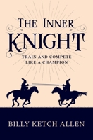 The Inner Knight: Train and Compete Like a Champion 0988636522 Book Cover