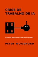 CRISE DE TRABALHO DE IA: QUANDO OS EMPREGOS DESAPARECERAM E A IA PROSPERA (Portuguese Edition) B0F22H6QK1 Book Cover