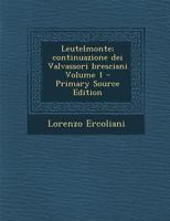 Leutelmonte; continuazione dei Valvassori bresciani Volume 1 117820703X Book Cover