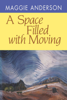 A Space Filled With Moving (Pitt Poetry Series) 0822954672 Book Cover