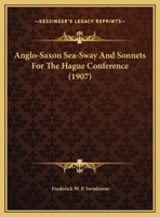 Anglo-Saxon Sea-Sway And Sonnets For The Hague Conference 1161975845 Book Cover