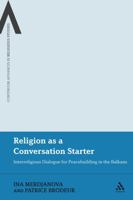 Religion as a Conversation Starter: Interreligious Dialogue for Peacebuilding in the Balkans 144119438X Book Cover