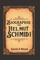 BIOGRAPHIE VON HELMUT SCHMIDI: Die Geschichte, wie seine Vision die Stadtentwicklung und -erhaltung veränderte (German Edition) B0DYJHP22N Book Cover