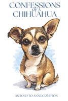 Confessions of a Chihuahua: Memoir of an Amazing Dog B0C9SDDS27 Book Cover