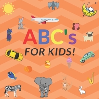 ABC's For Kids!: A Fun ABC's Themed I Learning Book Guessing Game for 2-4 Year Old Kids B084Z148BR Book Cover