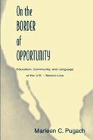 On the Border of Opportunity: Education, Community, and Language at the U.s.-mexico Line (Sociocultural, Political, and Historical Studies in Education) 0805824642 Book Cover