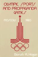 Olympic Sports and Propaganda Games: Moscow 1980 087855436X Book Cover