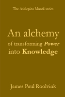 An alchemy of transforming Power into Knowledge B0H73K4XJ2 Book Cover