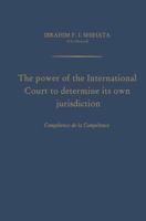 The Power of the International Court to Determine Its Own Jurisdiction: Compétence de la Compétence 9401756449 Book Cover