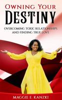 Owning Your Destiny: Overcoming Toxic Relationships and Finding True Love 1948777053 Book Cover
