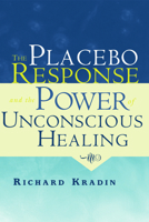 The Placebo Response and the Power of Unconscious Healing 0415956188 Book Cover