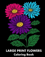 Large Print Flowers Coloring Book: 25 Flower-Themed Relaxing Coloring Pages for Adults B0BZYGS24W Book Cover