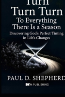 Turn Turn Turn: To Everything There is a Season B0GK19PDYJ Book Cover