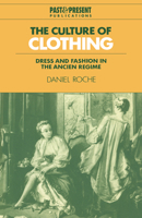 The Culture of Clothing: Dress and Fashion in the Ancien Régime (Past and Present Publications) 0521574544 Book Cover
