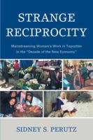 Strange Reciprocity: Mainstreaming Women's Work in Tepotzlan in the 'Decade of the New Economy' 0739116290 Book Cover