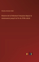 Histoire de la littérature française depuis la renaissance jusqu'à la fin du XVIIe siècle 3385028094 Book Cover