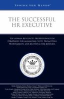 The Successful HR Executive: Top Human Resources Professionals on Strategies for Managing Costs, Promoting Profitability, and Knowing the Business 1596222891 Book Cover