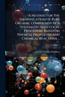 A Method For The Identification Of Pure Organic Compounds By A Systematic Analytical Procedure Based On Physical Properties And Chemical Reactions ..., Volume 4 1179163400 Book Cover