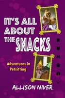 It's All About the Snacks: Adventures in Petsitting B0BM3YFYNR Book Cover