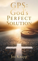 GPS: God's Perfect Solution B0FR79QXZX Book Cover