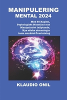 MANIPULERING MENTAL 2024: Med 80 Kapitel, Psykologiskt Motstånd mot Manipulativt inflytande, Nya etiska utmaningar inom området Övertalning (Swedish Edition) B0CPQ85RQT Book Cover