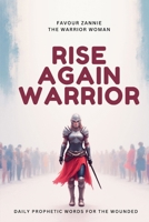 RISE AGAIN WARRIOR: DAILY PROPHETIC WORDS FOR A WOUNDED WARRIOR B0GBVDNV5C Book Cover