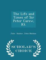 The Life and Times of Sir Peter Carew, Kt 9353929628 Book Cover