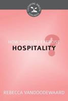 How Should I Exercise Hospitality? 160178547X Book Cover
