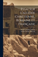 Essai Sur L'algérie Chrétienne, Romaine Et Française 1021199265 Book Cover