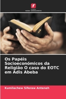 Os Papéis Socioeconómicos da Religião O caso do EOTC em Adis Abeba 6205755165 Book Cover