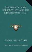 Ancestry Of John Barber White And His Descendants 1016748884 Book Cover