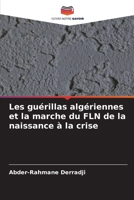 Les guérillas algériennes et la marche du FLN de la naissance à la crise (French Edition) 620838687X Book Cover