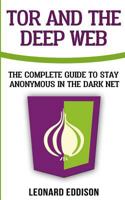 Tor And The Deep Web: The Complete Guide To Stay Anonymous In The Dark Net: Two Manuscripts In one 1986132943 Book Cover