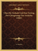 Uber Die Technik Und Den Vortrag Der Chorgesange Des Aschylus 1149683279 Book Cover