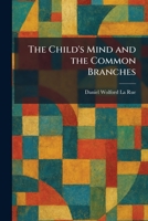 The Child's Mind and the Common Branches 1025550153 Book Cover