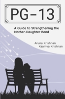 PG-13: A Guide to Strengthening the Mother-Daughter Bond B0BGZM9PF4 Book Cover