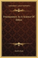 Freemasonry As A Science Of Ethics 141912532X Book Cover