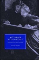 Victorian Honeymoons: Journeys to the Conjugal 0521123569 Book Cover