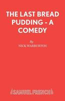 The Last Bread Pudding: A Comedy (Acting Edition) 0573121451 Book Cover