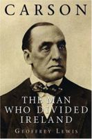 Carson: The Man Who Divided Ireland 1852855703 Book Cover